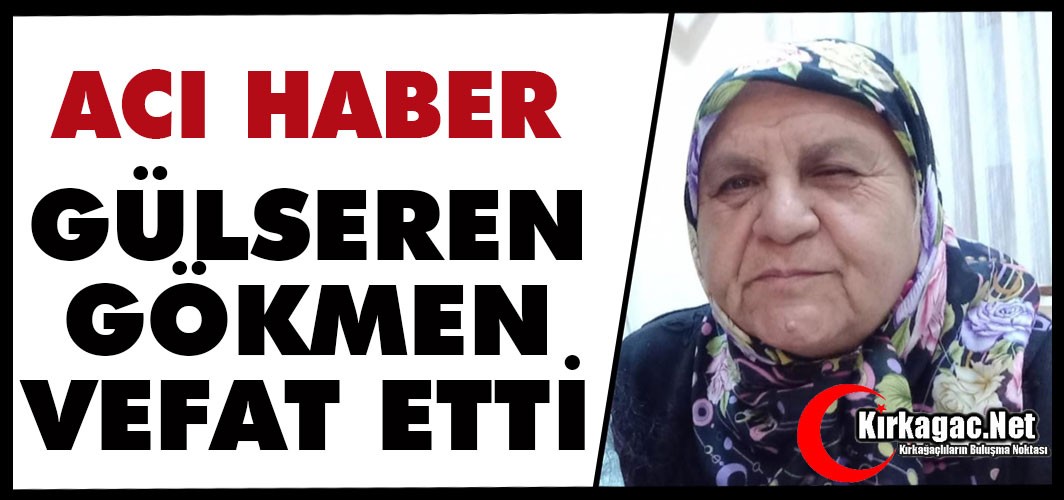 ACI HABER.. GÜLSEREN GÖKMEN VEFAT ETTİ
