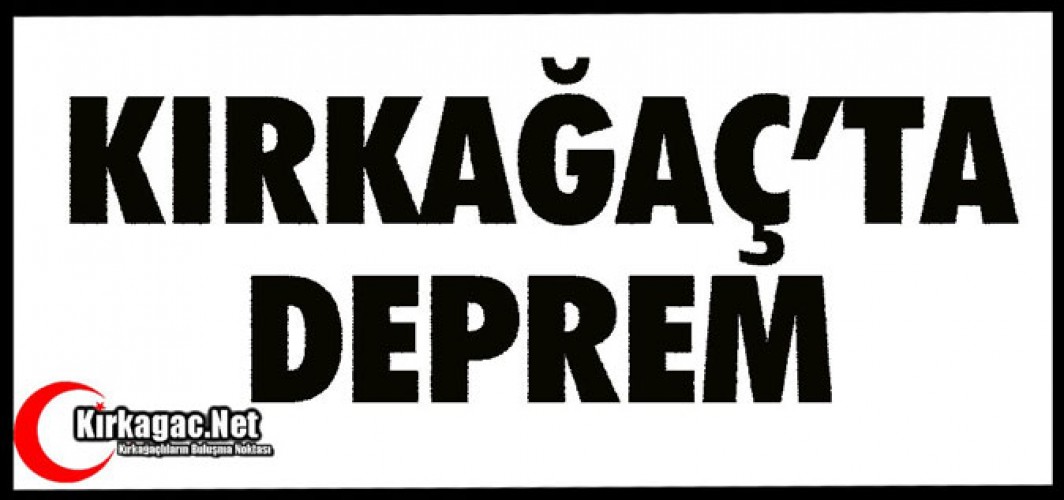 KIRKAĞAÇ'TA DEPREM