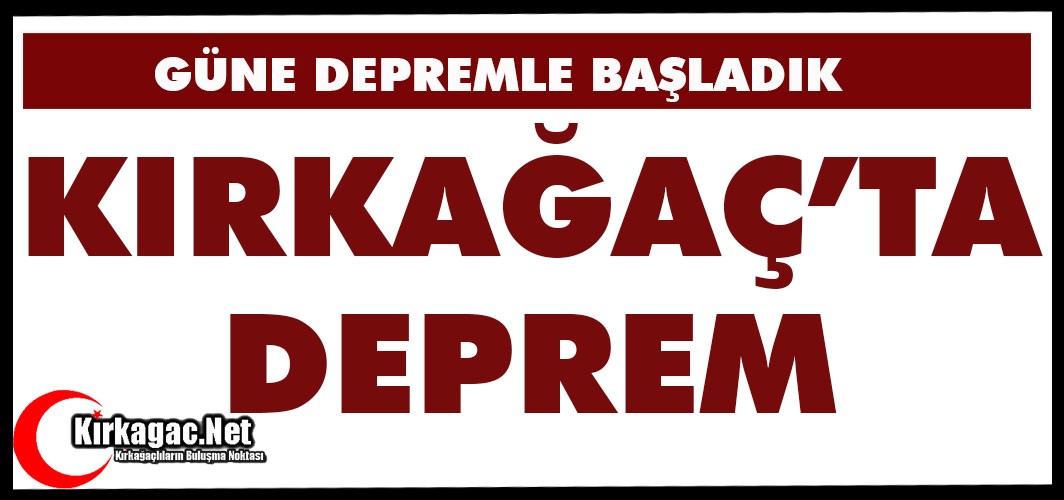 KIRKAĞAÇ’TA BİR DEPREM DAHA