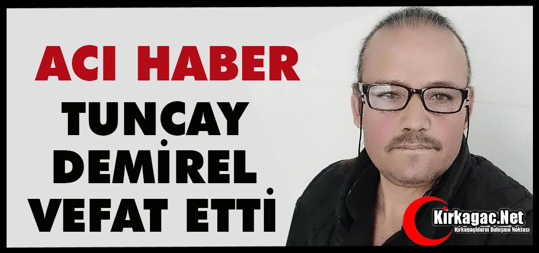 ACI HABER…TUNCAY DEMİREL VEFAT ETTİ