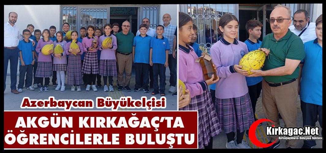 BÜYÜKELÇİ AKGÜN KIRKAĞAÇ’TA ÖĞRENCİLERLE BULUŞTU