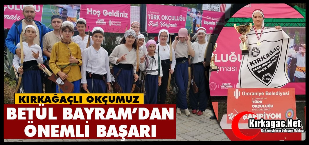 KIRKAĞAÇLI OKÇUMUZ BETÜL BAYRAM’DAN ÖNEMLİ BAŞARI
