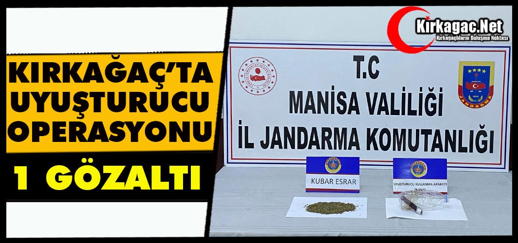 KIRKAĞAÇ’TA UYUŞTURUCU OPERASYONU
