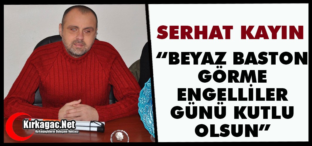 KAYIN “BEYAZ BASTON GÖRME ENGELLİLER GÜNÜ KUTLU OLSUN”