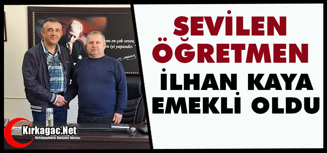SEVİLEN ÖĞRETMEN İLHAN KAYA EMEKLİ OLDU