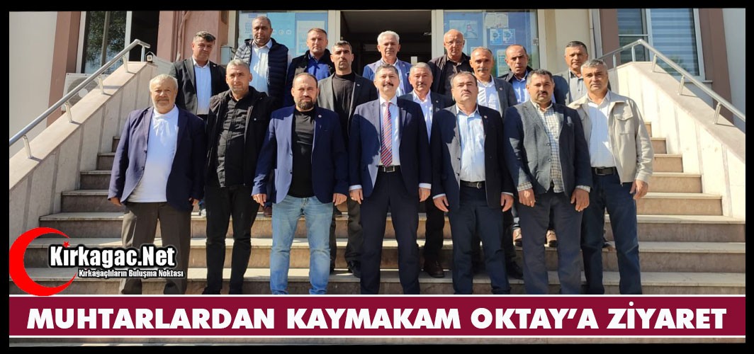 KIRKAĞAÇLI MUHTARLARDAN KAYMAKAM OKTAY'A ZİYARET
