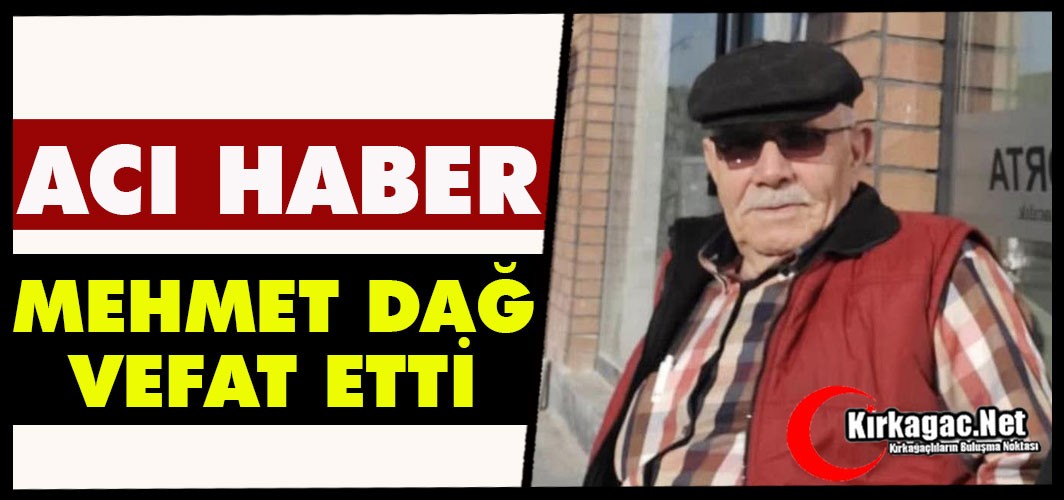 ACI HABER.. MEHMET DAĞ VEFAT ETTİ