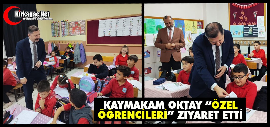 KAYMAKAM OKTAY’DAN ÖZEL ÖĞRENCİLERE ZİYARET