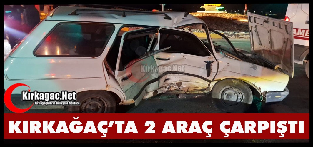 KIRKAĞAÇ’TA 2 ARAÇ ÇARPIŞTI 1 YARALI