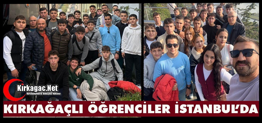 KIRKAĞAÇLI ÖĞRENCİLER İSTANBUL’DA