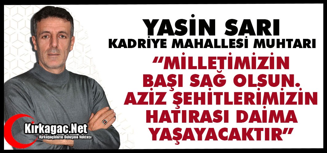 SARI “MİLLETİMİZİN BAŞI SAĞ OLSUN. AZİZ ŞEHİTLERİMİZİN HATIRASI DAİMA YAŞAYACAKTIR.”