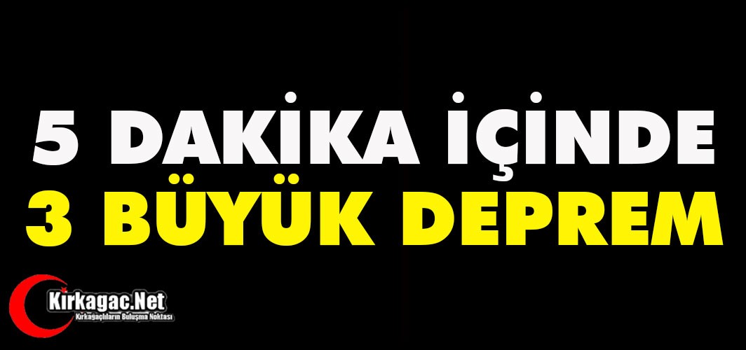SON DAKİKA...3 DEPREM BİRDEN..