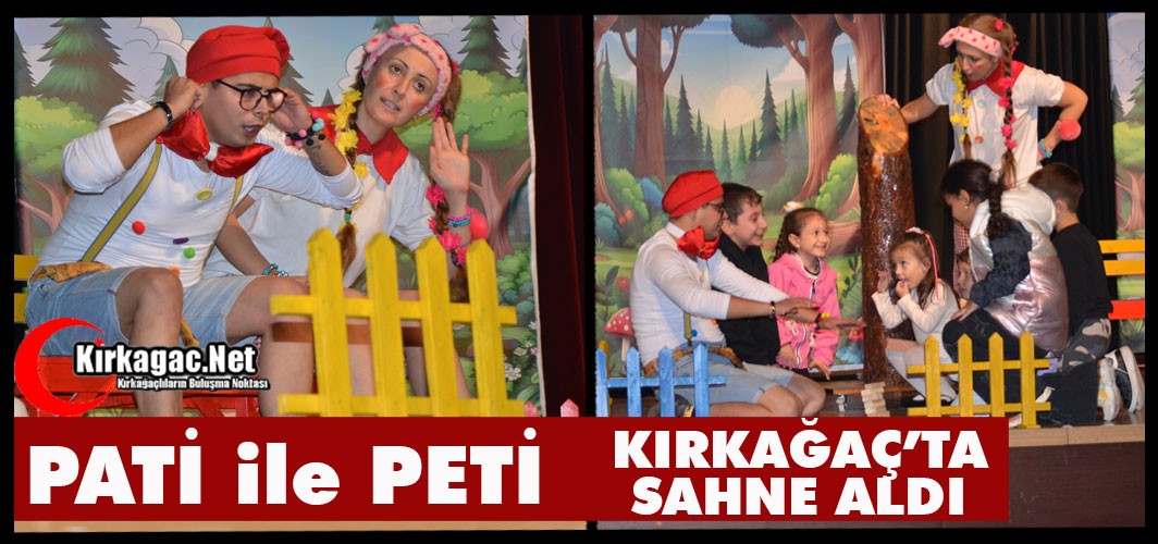 PATİ ile PETİ KIRKAĞAÇ’TA SAHNE ALDI