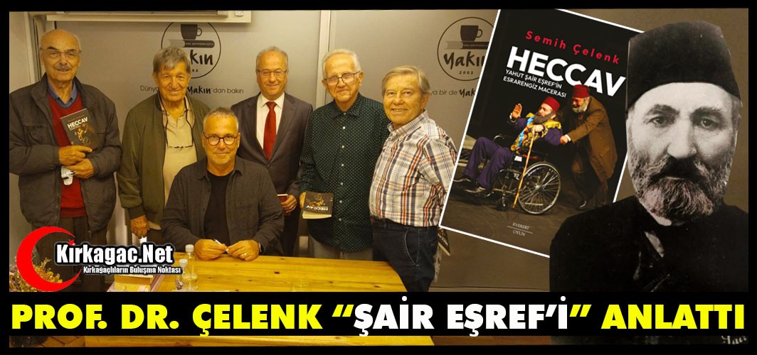 PROF. ÇELENK “KIRKAĞAÇLI ŞAİR EŞREF’İ” ANLATTI