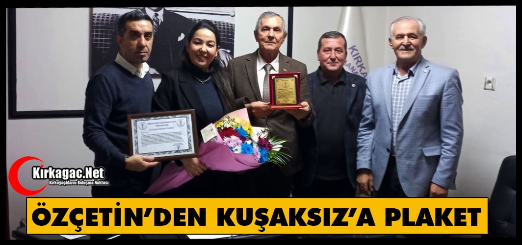 ÖZÇETİN’DEN KUŞAKSIZ’A PLAKET
