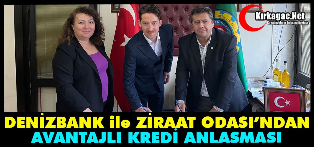ZİRAAT ODASI ile DENİZBANK’TAN “AVANTAJLI KREDİ” ANLAŞMASI