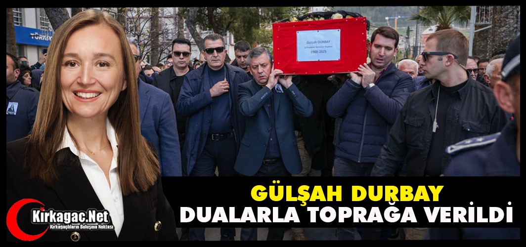 GÜLŞAH DURBAY DUALARLA  TOPRAĞA VERİLDİ