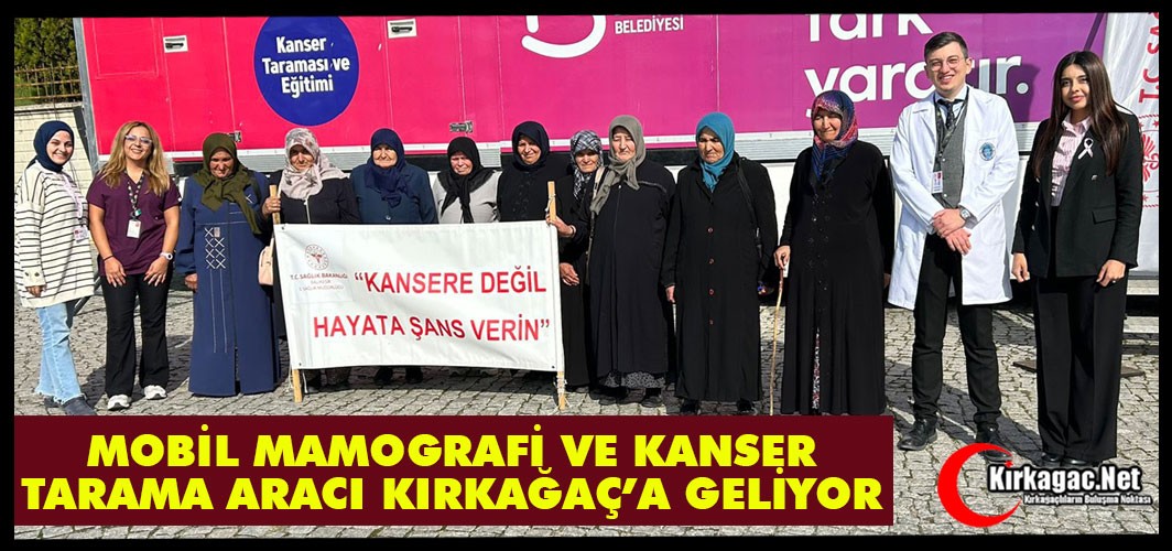 MOBİL MAMOGRAFİ VE KANSER TARAMA ARACI KIRKAĞAÇ’A GELİYOR