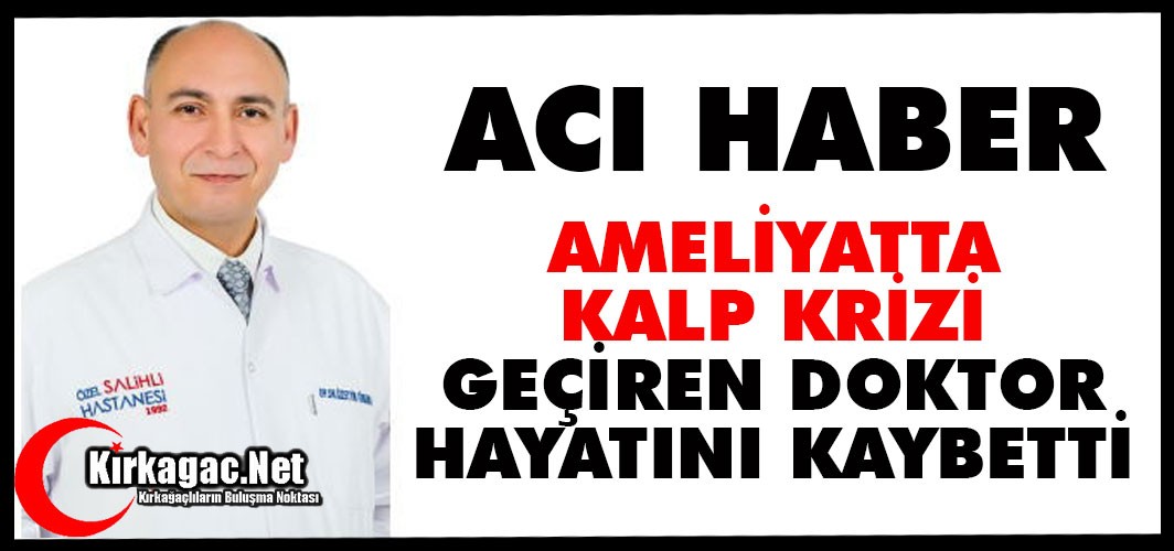 AMELİYATTA KALP KRİZİ GEÇİREN DOKTOR HAYATINI KAYBETTİ