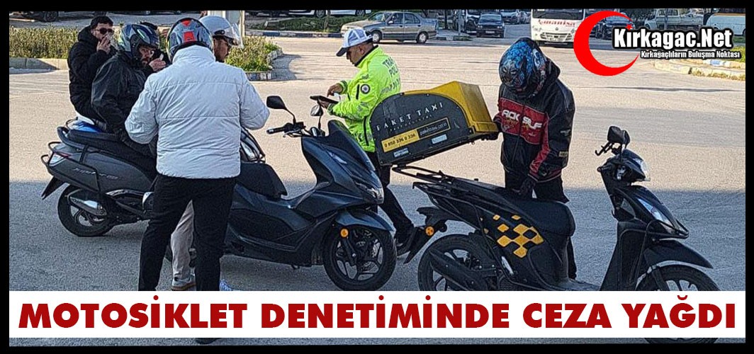 MOTOSİKLET DENETİMİNDE CEZA YAĞDI
