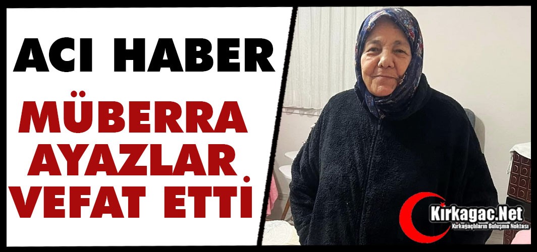 ACI HABER.. MÜBERRA AYAZLAR VEFAT ETTİ