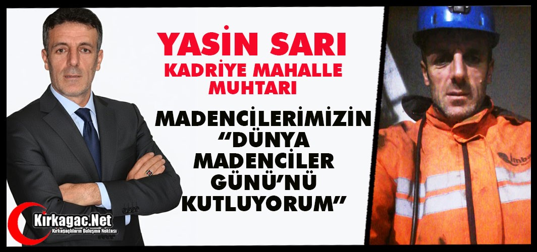 SARI "TÜM MADENCİLERİMİZİN DÜNYA MADENCİLER GÜNÜ’NÜ KUTLUYORUM”