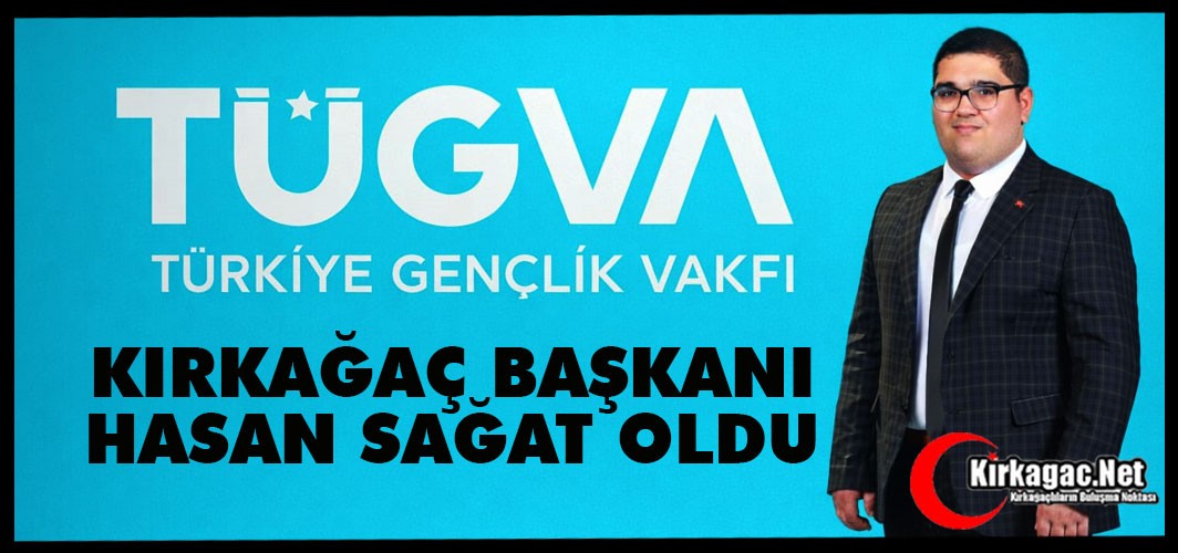TÜGVA’NIN KIRKAĞAÇ BAŞKANI HASAN SAĞAT OLDU