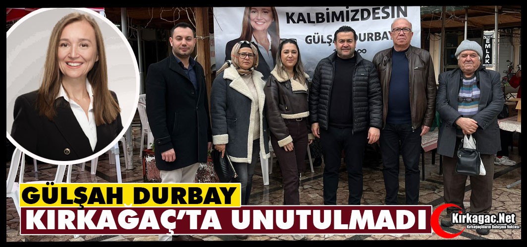 GÜLŞAH DURBAY KIRKAĞAÇ’TA UNUTULMADI