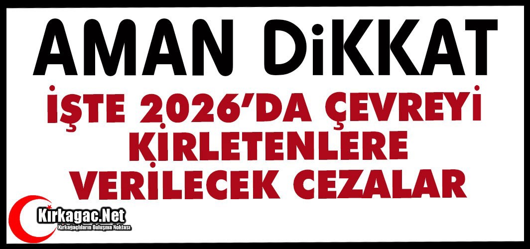 AMAN DİKKAT...2026'DA ÇEVREYİ KİRLETENLERE VERİLECEK CEZALAR BELLİ OLDU