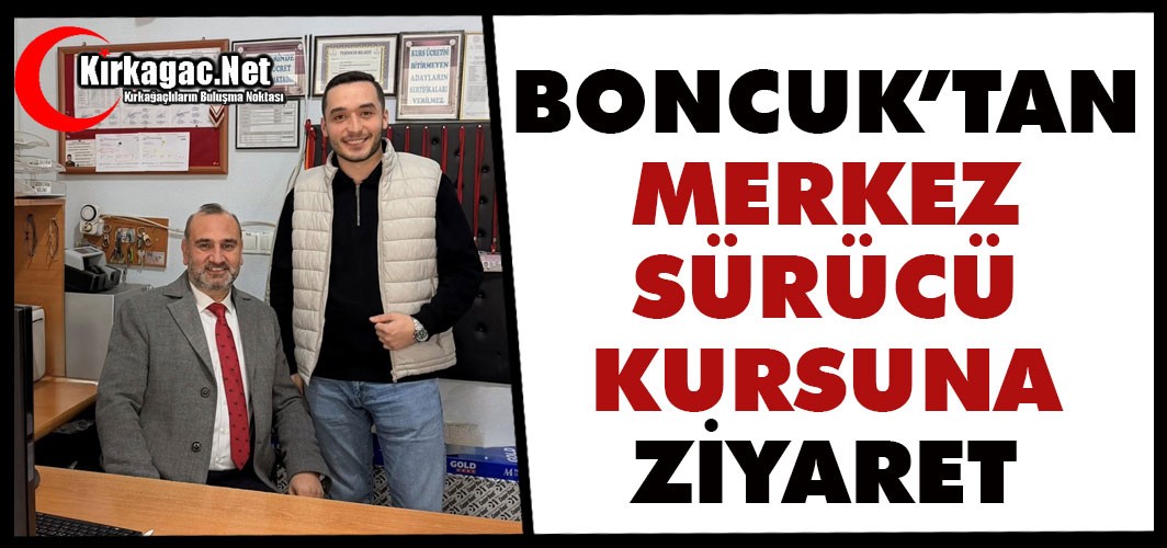 BONCUK’TAN MERKEZ SÜRÜCÜ KURSUNA ZİYARET