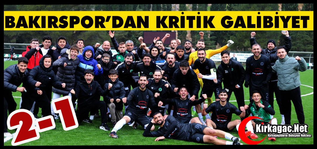 BAKIRSPOR’DAN KRİTİK GALİBİYET 2-1