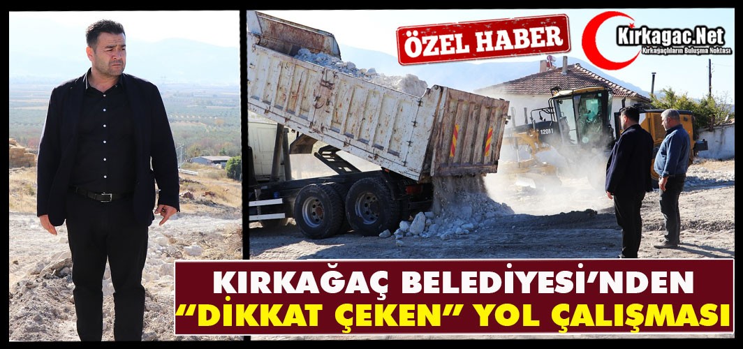 KIRKAĞAÇ BELEDİYESİ’NDEN DİKKAT ÇEKEN “YOL ÇALIŞMASI”