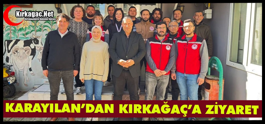 KARAYILAN’DAN KIRKAĞAÇ’A ZİYARET