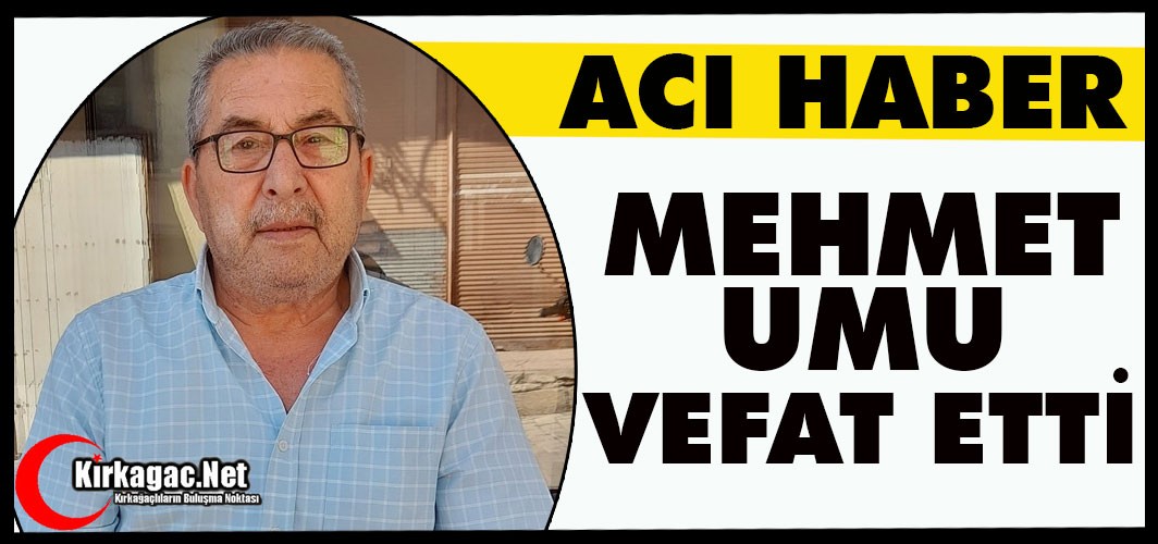 ACI HABER.. MEHMET UMU VEFAT ETTİ