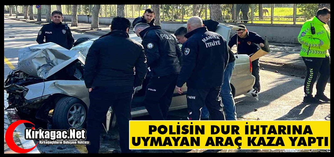 POLİSİN DUR İHTARINA UYMAYAN ARAÇ KAZA YAPTI