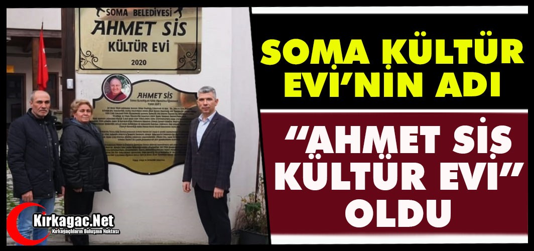 SOMA KÜLTÜR EVİ’NİN ADI “AHMET SİS KÜLTÜR EVİ" OLDU