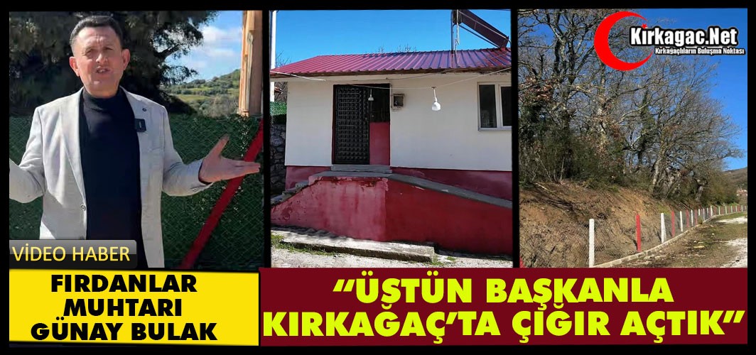 FIRDANLAR MUHTARI BULAK “ÜSTÜN BAŞKANLA KIRKAĞAÇ’TA ÇIĞIR AŞTIK”