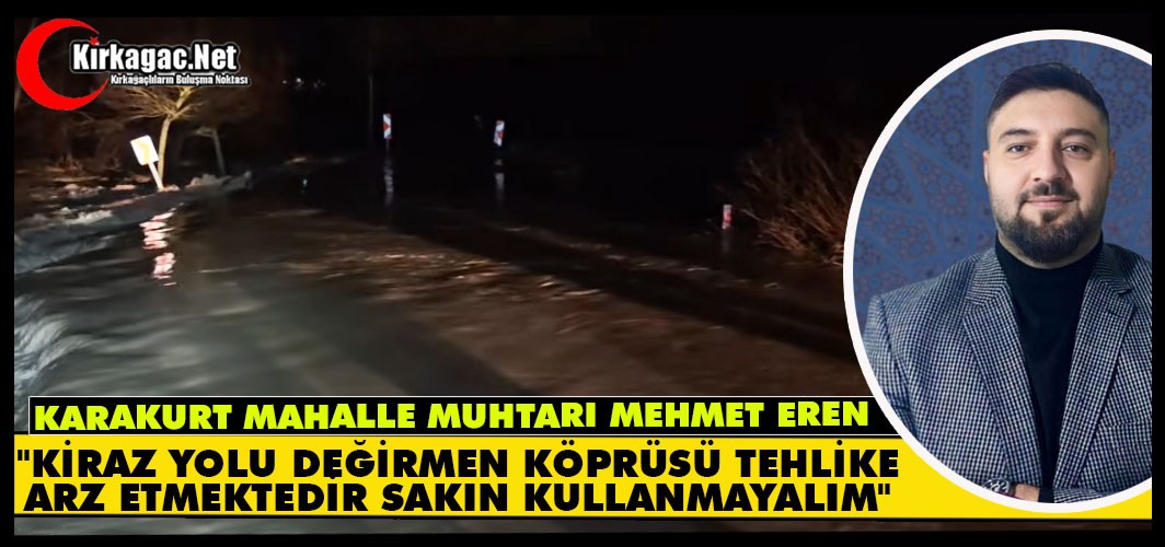 EREN "KİRAZ YOLU DEĞİRMEN KÖPRÜNÜ KULLANMAYALIM"
