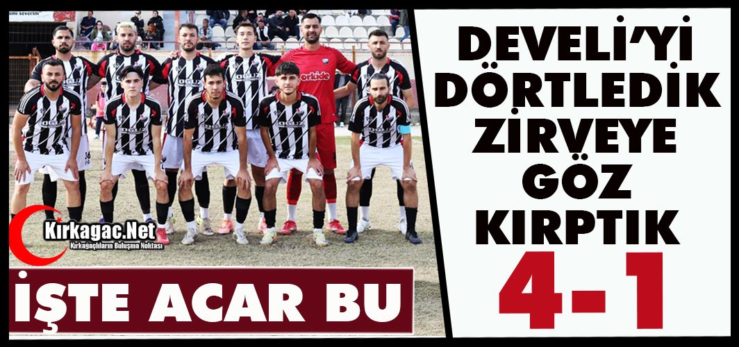DEVELİ’Yİ DÖRTLEDİK ZİRVEYE GÖZ KIRPTIK 4-1