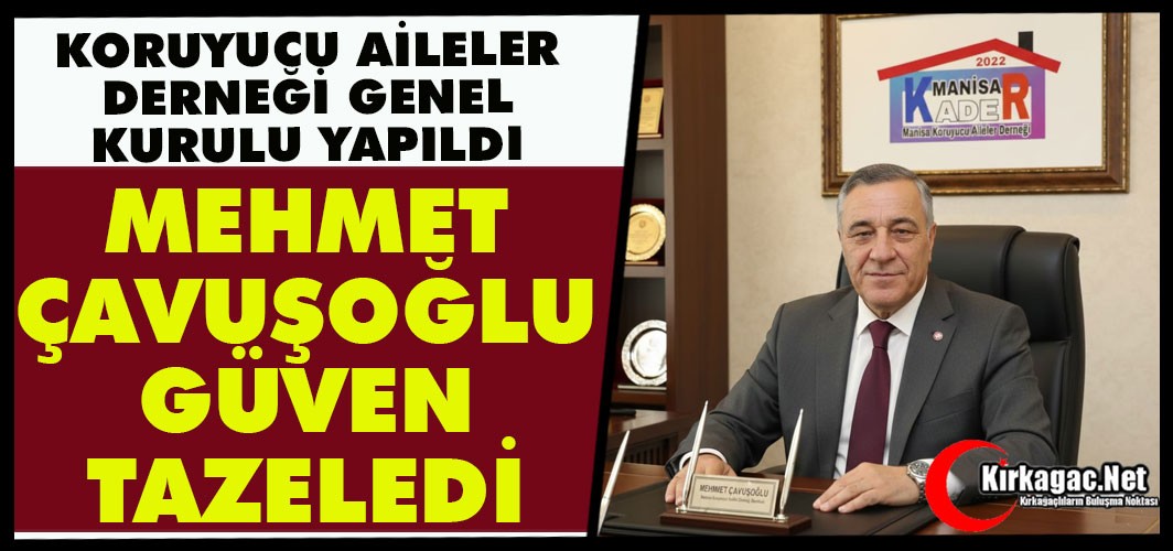 KORUYUCU AİLELER DERNEĞİ BAŞKANI ÇAVUŞOĞLU GÜVEN TAZELEDİ
