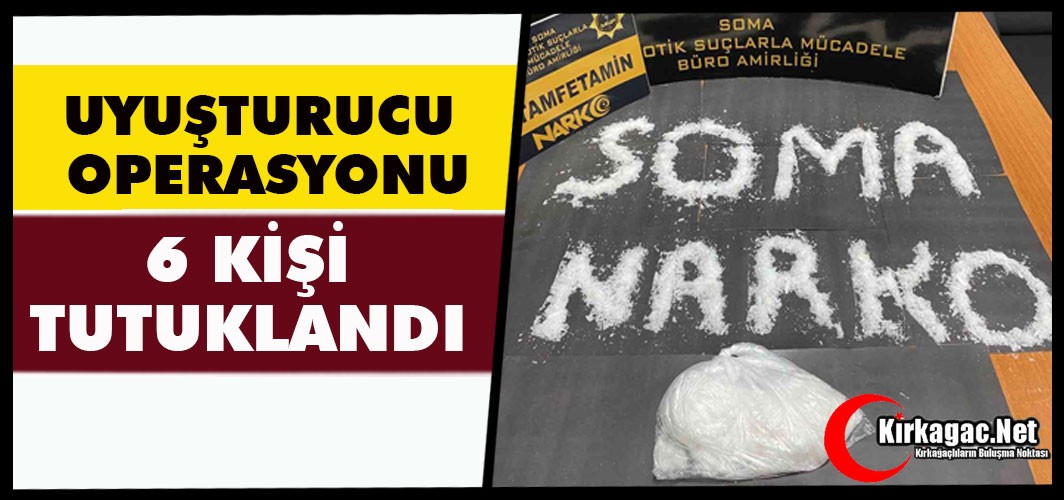 UYUŞTURUCU OPERASYONU..6 KİŞİ TUTUKLANDI