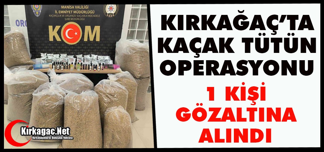 KIRKAĞAÇ'TA KAÇAK TÜTÜN OPERASYONU