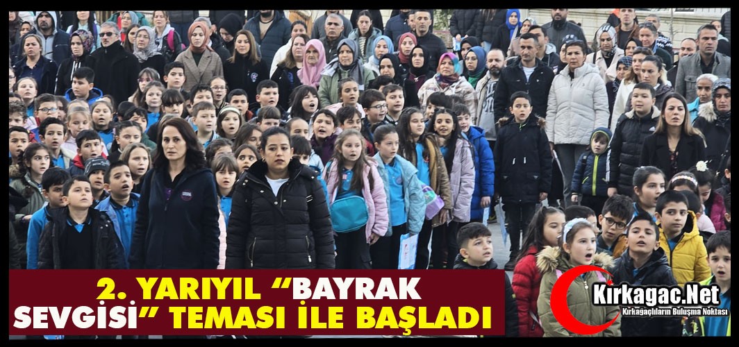 KIRKAĞAÇ’TA 2. YARIYIL “BAYRAK SEVGİSİ” TEMASI İLE BAŞLADI 