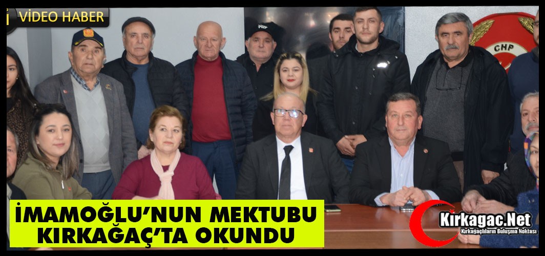 İMAMOĞLU'NUN MEKTUBU KIRKAĞAÇ'TA OKUNDU(VİDEO)