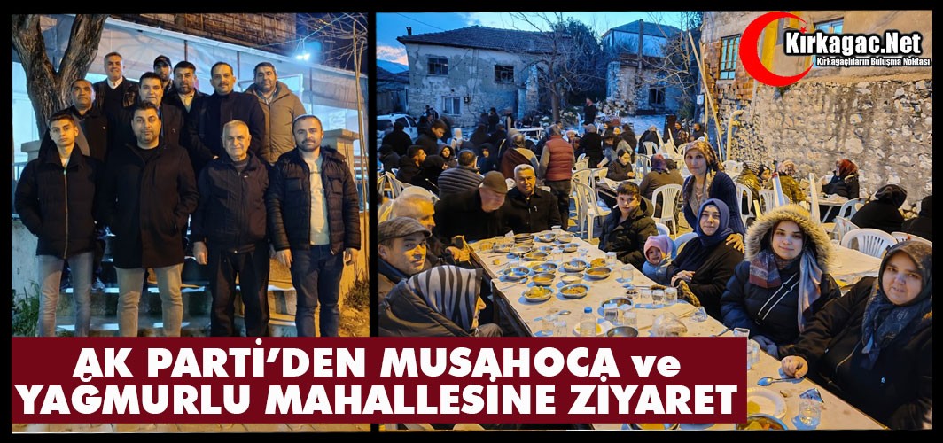 AK PARTİ’DEN MUSAHOCA ve YAĞMURLU’YA ZİYARET