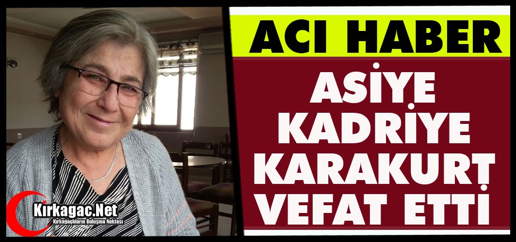 ACI HABER.. ASİYE KADRİYE KARAKURT VEFAT ETTİ