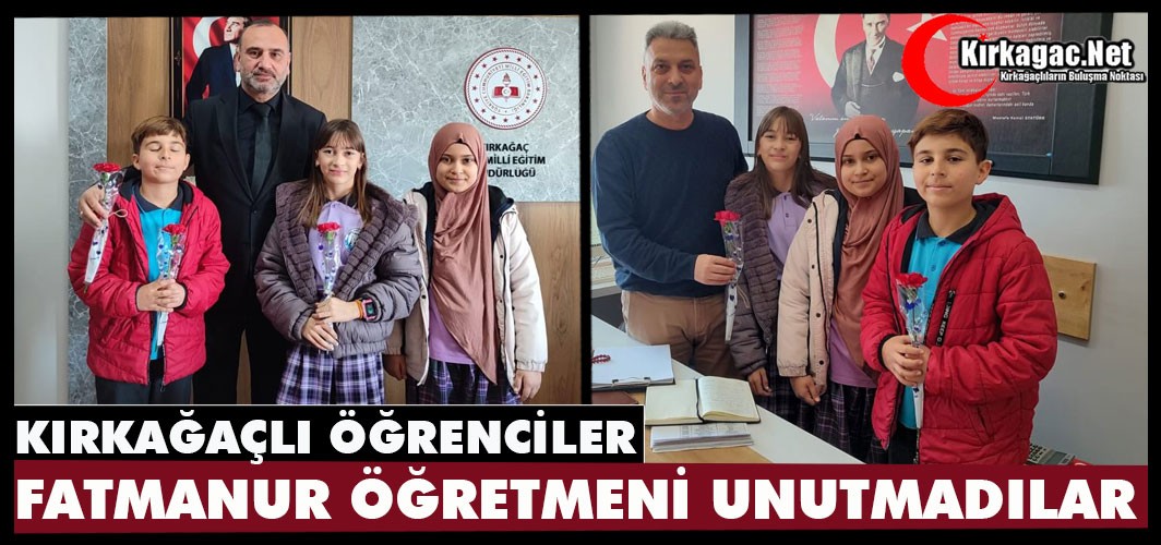 KIRKAĞAÇLI ÖĞRENCİLER FATMANUR ÖĞRETMENİ UNUTMADILAR