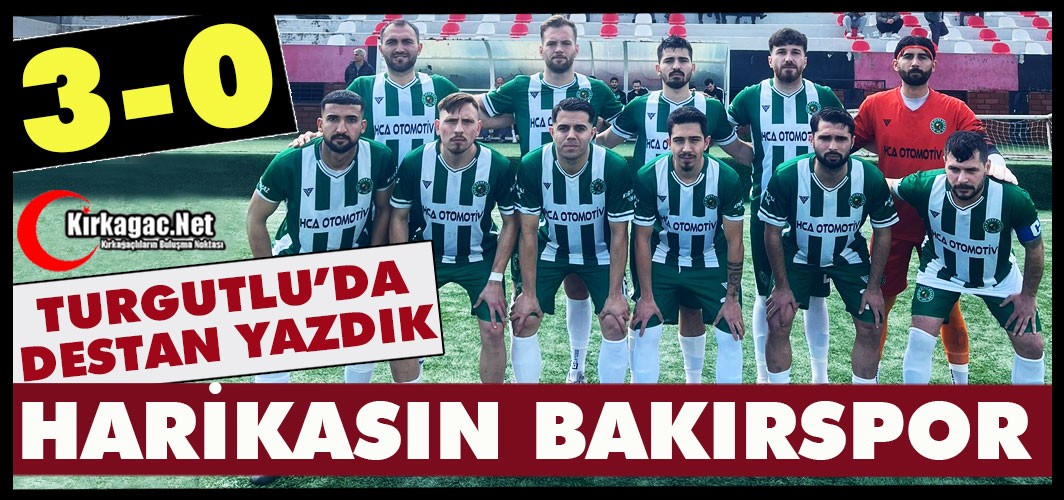 BAKIRSPOR TURGUTLU’DA DESTAN YAZDI 3-0