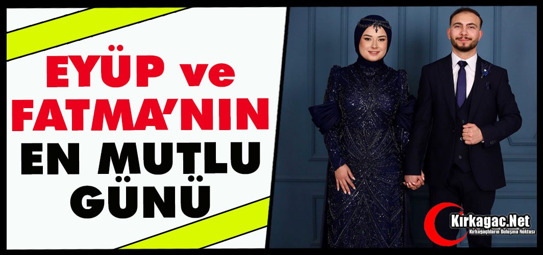 EYÜP ve FATMA’NIN EN MUTLU GÜNÜ