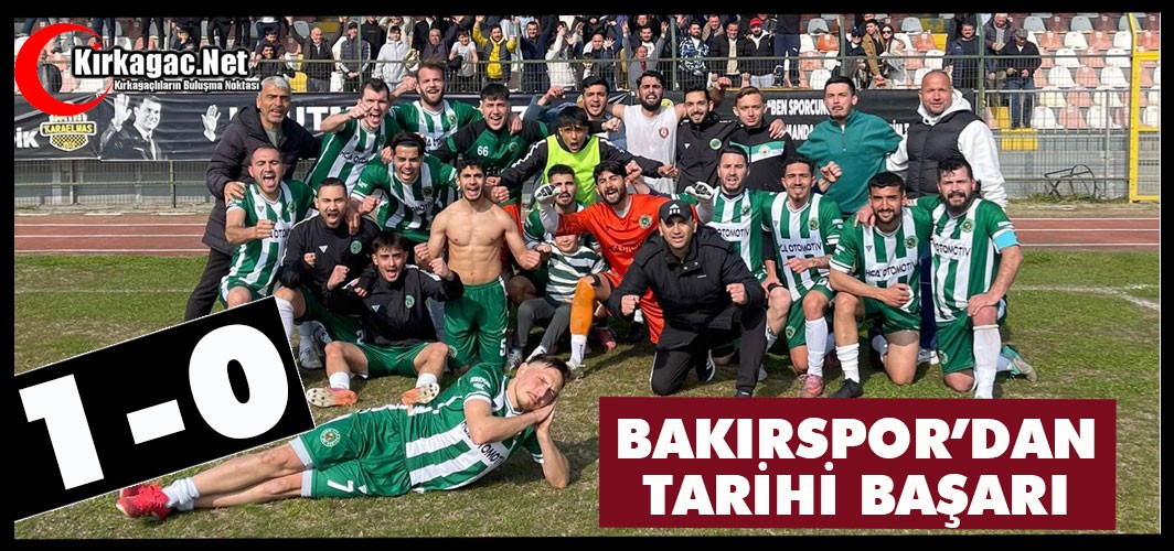 BAKIRSPOR’DAN TARİHİ BAŞARI 1-0